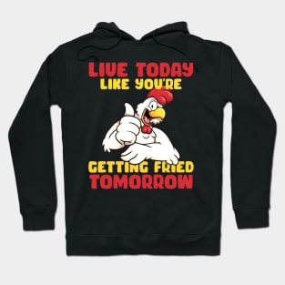 Live Today Like you're getting fride tomorrow Rooster gift for men Hoodie